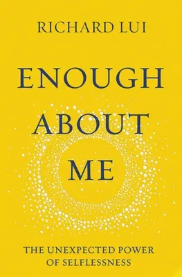 Dosť o mne: Neočakávaná sila nezištnosti - Enough about Me: The Unexpected Power of Selflessness