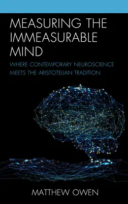Meranie nezmerateľnej mysle: Súčasná neuroveda sa stretáva s aristotelovskou tradíciou - Measuring the Immeasurable Mind: Where Contemporary Neuroscience Meets the Aristotelian Tradition