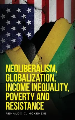 Neoliberalizmus, globalizácia, nerovnosť príjmov, chudoba a odpor: Neoliberalizmus - Neoliberalism, Globalization, Income Inequality, Poverty And Resistance: Neoliberalism