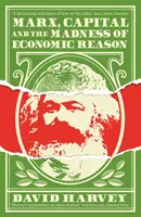 Marx, kapitál a šialenstvo ekonomického rozumu - Marx, Capital and the Madness of Economic Reason