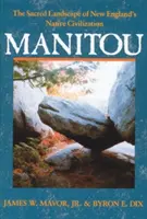 Manitou: Posvätná krajina pôvodnej civilizácie Nového Anglicka - Manitou: The Sacred Landscape of New England's Native Civilization