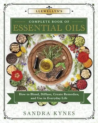 Llewellynova kompletná kniha esenciálnych olejov: Ako miešať, rozptyľovať, vytvárať liečivá a používať ich v každodennom živote - Llewellyn's Complete Book of Essential Oils: How to Blend, Diffuse, Create Remedies, and Use in Everyday Life