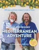 Dobrodružstvo chlpatých motorkárov v Stredomorí: 150 jednoduchých a chutných receptov na varenie doma - The Hairy Bikers' Mediterranean Adventure: 150 Easy and Tasty Recipes to Cook at Home