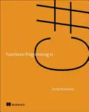 Funkčné programovanie v jazyku C#: Ako písať lepší kód v jazyku C# - Functional Programming in C#: How to Write Better C# Code
