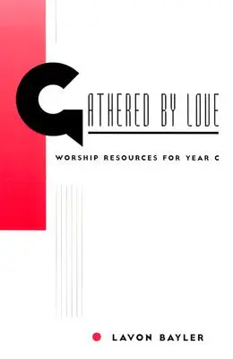 Zhromaždení láskou: C: Uctievanie láskou Materiály pre rok C - Gathered by Love: Worship Resources for Year C