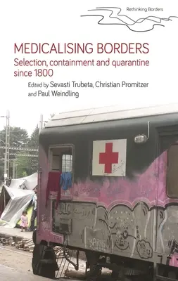 Medikalizácia hraníc: Selekcia, izolácia a karanténa od roku 1800 - Medicalising Borders: Selection, Containment and Quarantine Since 1800
