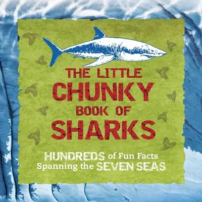 Malá kniha žralokov: stovky zábavných faktov o siedmich moriach - The Little Chunky Book of Sharks: Hundreds of Fun Facts Spanning the Seven Seas