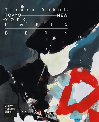Teruko Yokoi: Tokio - New York - Paríž - Bern - Teruko Yokoi: Tokyo--New York--Paris--Bern