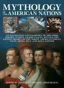 Mytológia amerických národov: Ilustrovaná encyklopédia o bohoch, hrdinoch, duchoch, posvätných miestach, rituáloch a starovekej viere severoamerických národov - Mythology of the American Nations: An Illustrated Encyclopedia of the Gods, Heroes, Spirits, Sacred Places, Rituals and Ancient Beliefs of the North A