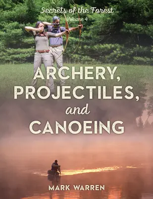 Streľba z luku, projektily a kanoistika: Tajomstvá lesa - Archery, Projectiles, and Canoeing: Secrets of the Forest