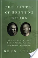 Bitka o Bretton Woods: John Maynard Keynes, Harry Dexter White a vytvorenie nového svetového poriadku - The Battle of Bretton Woods: John Maynard Keynes, Harry Dexter White, and the Making of a New World Order