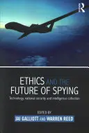 Etika a budúcnosť špionáže: Technológie, národná bezpečnosť a zhromažďovanie spravodajských informácií - Ethics and the Future of Spying: Technology, National Security and Intelligence Collection