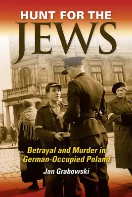 Hon na Židov: Zrada a vraždy v Nemcami okupovanom Poľsku - Hunt for the Jews: Betrayal and Murder in German-Occupied Poland