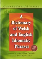 Geiriadur Idiomau: Dictionary of Welsh and English Idiomatic Phrases (Slovník velšských a anglických idiomatických fráz) - Geiriadur Idiomau: A Dictionary of Welsh and English Idiomatic Phrases