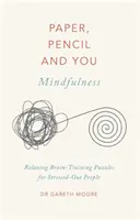 Papier, ceruzka a vy: Všímavosť: Hádanky na precvičenie mozgu pre vystresovaných ľudí - Paper, Pencil & You: Mindfulness: Relaxing Brain-Training Puzzles for Stressed-Out People
