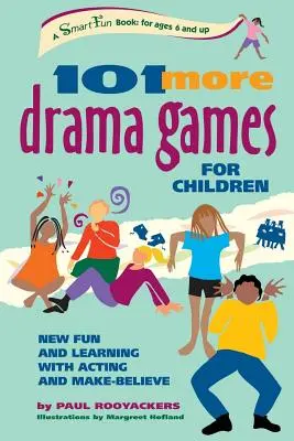 101 ďalších dramatických hier pre deti: Nové zábavy a učenie s hraním a pretvárkou - 101 More Drama Games for Children: New Fun and Learning with Acting and Make-Believe