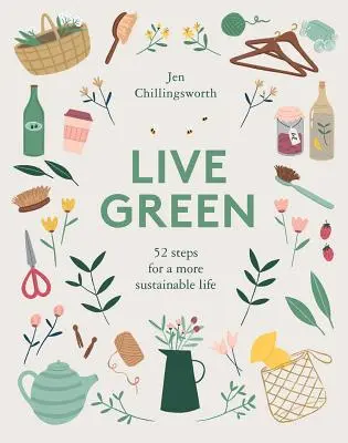 Žiť ekologicky: 52 krokov pre udržateľnejší život - Live Green: 52 Steps for a More Sustainable Life