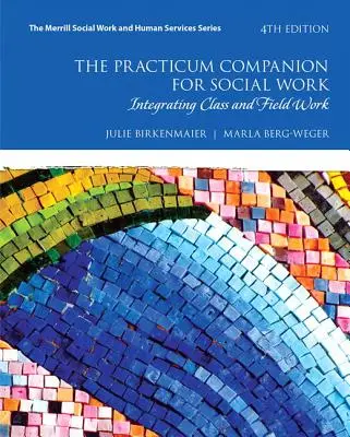 The Practicum Companion for Social Work: Integrating Class and Field Work (Sprievodca praxou v sociálnej práci: integrácia výučby a terénnej práce) - The Practicum Companion for Social Work: Integrating Class and Field Work