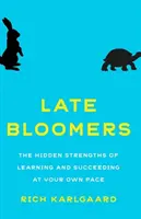 Neskoré rozkvety: Skryté prednosti učenia sa a úspechu vlastným tempom - Late Bloomers: The Hidden Strengths of Learning and Succeeding at Your Own Pace