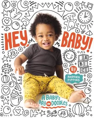 Hey, Baby!: Deň dieťaťa v čmáraniciach - Hey, Baby!: A Baby's Day in Doodles