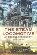 Parná lokomotíva: Lokomotíva: História strojárstva - The Steam Locomotive: An Engineering History
