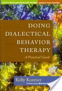 Dialektická behaviorálna terapia: Dialektická terapia: praktická príručka - Doing Dialectical Behavior Therapy: A Practical Guide