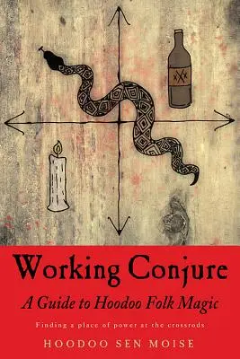 Working Conjure: Sprievodca ľudovou mágiou Hoodoo - Working Conjure: A Guide to Hoodoo Folk Magic