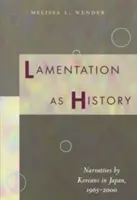 Lamentácia ako história: Rozprávanie Kórejčanov v Japonsku v rokoch 1965 - 2000 - Lamentation as History: Narratives by Koreans in Japan, 1965-2000