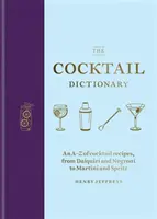 Koktailový slovník: Od Daiquiri a Negroni po Martini a Spritz - The Cocktail Dictionary: An A-Z of Cocktail Recipes, from Daiquiri and Negroni to Martini and Spritz