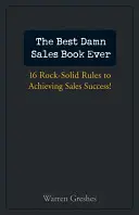 Najlepšia kniha o predaji na svete: 16 skalopevných pravidiel na dosiahnutie predajného úspechu! - The Best Damn Sales Book Ever: 16 Rock-Solid Rules for Achieving Sales Success!