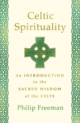 Keltská spiritualita: Úvod do posvätnej múdrosti Keltov - Celtic Spirituality: An Introduction to the Sacred Wisdom of the Celts