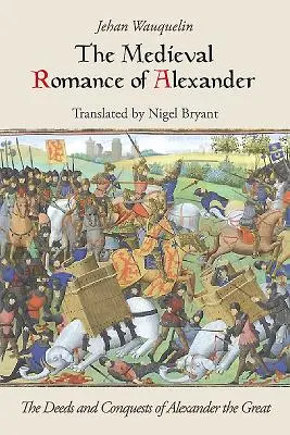Stredoveký román o Alexandrovi: Skutky a výboje Alexandra Veľkého - The Medieval Romance of Alexander: The Deeds and Conquests of Alexander the Great
