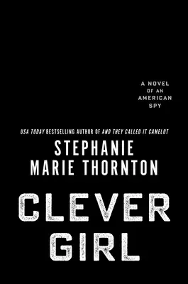 Najchytrejšie dievča: A Novel of an American Spy: A Clever Clever: A Novel of an American Spy - A Most Clever Girl: A Novel of an American Spy