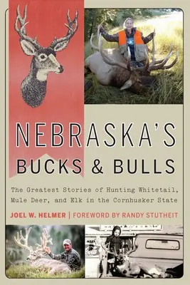 Nebraska's Bucks and Bulls: Najväčšie príbehy o love bielochvostov, mulích jeleňov a losov v štáte Cornhusker - Nebraska's Bucks and Bulls: The Greatest Stories of Hunting Whitetail, Mule Deer, and Elk in the Cornhusker State
