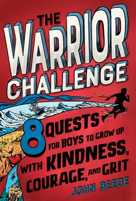 Výzva bojovníka: 8 úloh pre chlapcov, aby vyrástli s láskavosťou, odvahou a odvahou - The Warrior Challenge: 8 Quests for Boys to Grow Up with Kindness, Courage, and Grit