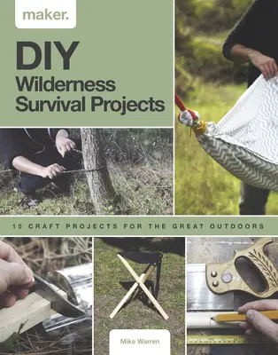 DIY projekty na prežitie v divočine: Vydanie: 15 projektov krok za krokom do prírody - DIY Wilderness Survival Projects: 15 Step-By-Step Projects for the Great Outdoors