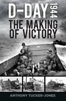 Deň D 1944: Dňa 1944: Tvorba víťazstva - D-Day 1944: The Making of Victory