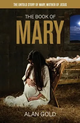 Kniha Mária: Kniha: Nevypovedaný príbeh Márie, Ježišovej matky - The Book of Mary: The Untold Story of Mary, Mother of Jesus