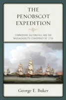 Expedícia Penobscot: Komodor Saltonstall a Massachusettské sprisahanie v roku 1779 - The Penobscot Expedition: Commodore Saltonstall and the Massachusetts Conspiracy of 1779