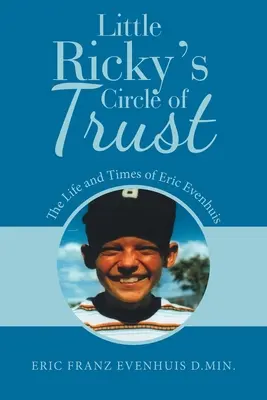 Kruh dôvery malého Rickyho: Život a doba Erica Evenhuisa - Little Ricky's Circle of Trust: The Life and Times of Eric Evenhuis