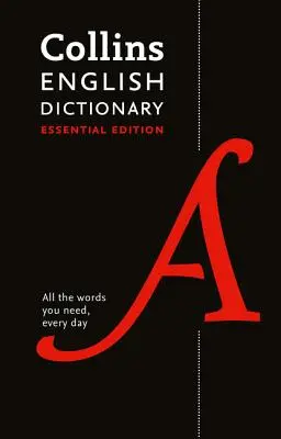 Collins English Dictionary Essential Edition: 200 000 slov a fráz pre každodenné použitie - Collins English Dictionary Essential Edition: 200,000 Words and Phrases for Everyday Use