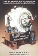 Homopolárna príručka - definitívny sprievodca technológiami Faradayovho disku a N-stroja - Homopolar Handbook - A Definitive guide to Faraday Disk & N-Machine Technologies