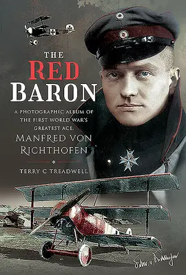 Červený barón: fotografický album najväčšieho esa prvej svetovej vojny Manfreda von Richthofena - The Red Baron: A Photographic Album of the First World War's Greatest Ace, Manfred Von Richthofen