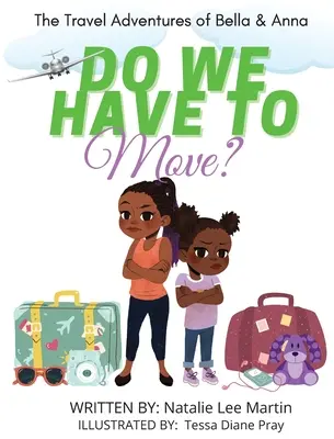 Cestovateľské dobrodružstvá Belly a Anny: Musíme sa presťahovať? Detská kniha o zábave a obavách zo sťahovania. - The Travel Adventures of Bella and Anna: Do We Have to Move? A children's book about the fun and fears of moving.