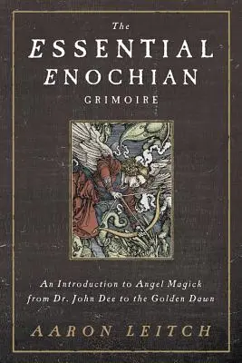 The Essential Enochian Grimoire: Úvod do anjelskej mágie od Dr. Johna Dee po Zlatý úsvit - The Essential Enochian Grimoire: An Introduction to Angel Magick from Dr. John Dee to the Golden Dawn