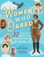 Ženy, ktoré sa odvážili: 52 príbehov nebojácnych odvážlivkýň, dobrodruhov a rebeliek - Women Who Dared: 52 Stories of Fearless Daredevils, Adventurers, and Rebels