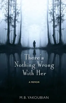 Nie je s ňou nič v poriadku: Memoáre - There's Nothing Wrong With Her: A Memoir