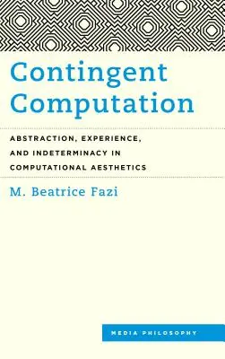 Contingent Computation: Abstrakcia, skúsenosť a neurčitosť vo výpočtovej estetike - Contingent Computation: Abstraction, Experience, and Indeterminacy in Computational Aesthetics