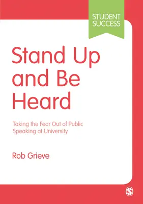 Postav sa a buď vypočutý: Zbavte sa strachu z verejného vystupovania na univerzite - Stand Up and Be Heard: Taking the Fear Out of Public Speaking at University