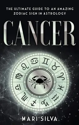 Rak: Raka: konečný sprievodca úžasným znamením zverokruhu v astrológii - Cancer: The Ultimate Guide to an Amazing Zodiac Sign in Astrology